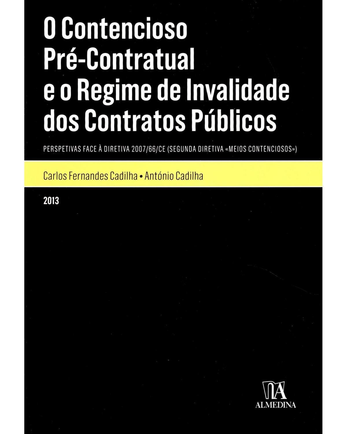 O contencioso pré-contratual e o regime de invalidade dos contratos públicos - perspetivas face à diretiva 2007/66/CE (segunda diretiva «Meios Contenciosos») - 1ª Edição | 2013