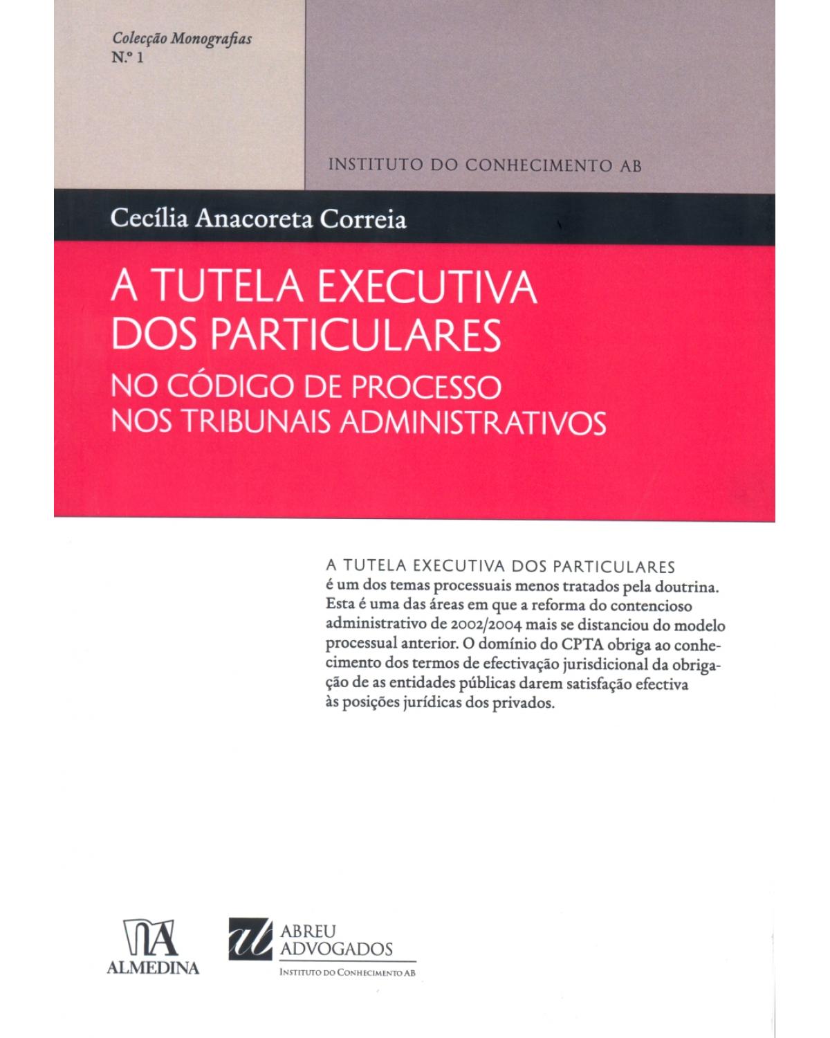 A tutela executiva dos particulares no código de processo nos tribunais administrativos - Volume 1:  - 1ª Edição | 2013