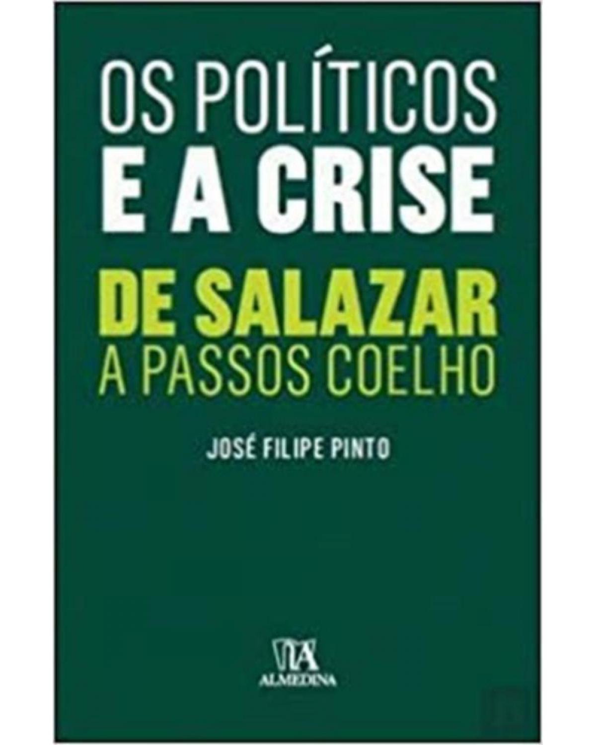 Os políticos e a crise - de Salazar a Passos Coelho - 1ª Edição | 2013
