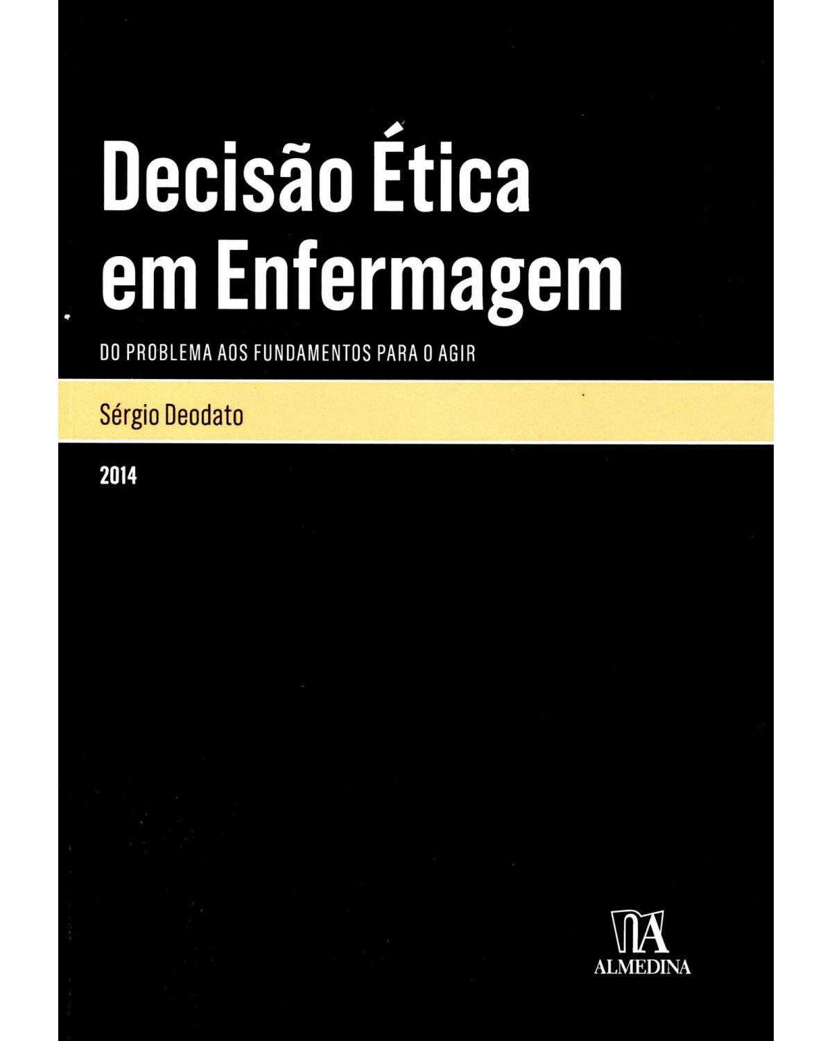 Decisão ética em enfermagem - do problema aos fundamentos para o agir - 1ª Edição | 2014
