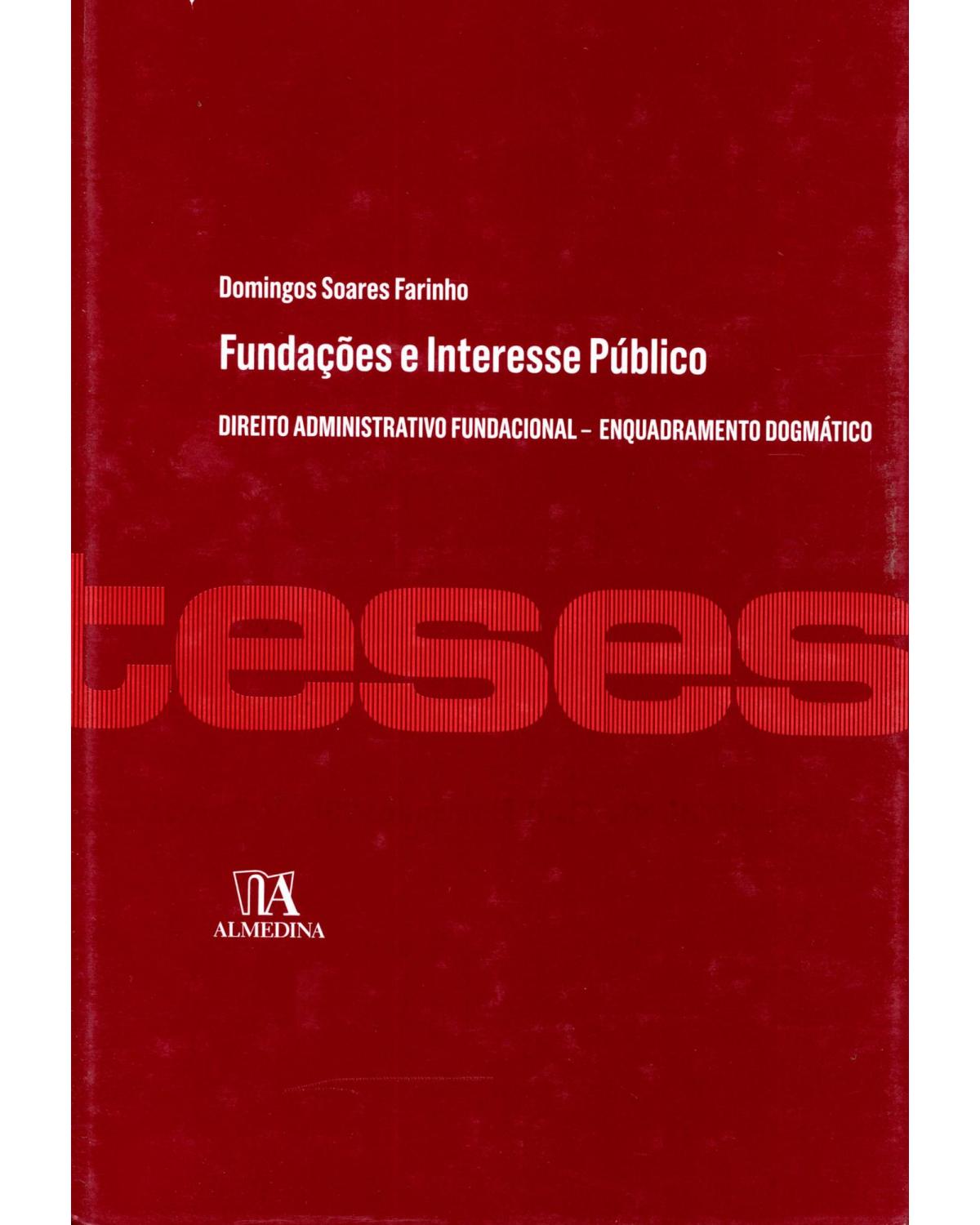 Fundações e interesse público - direito administrativo fundacional - Enquadramento dogmático - 1ª Edição | 2014