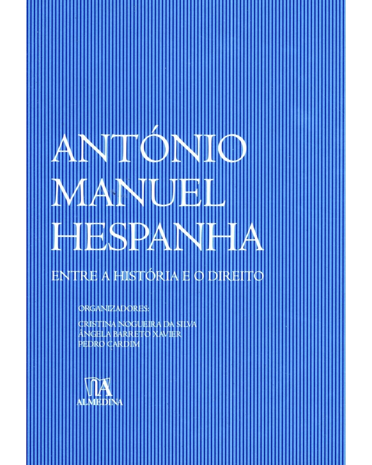 António Manuel Hespanha - entre a história e o direito - 1ª Edição | 2015