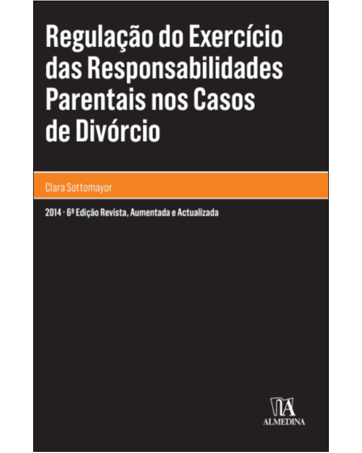 Regulação do exercício das responsabilidades parentais nos casos de divórcio - 6ª Edição | 2014