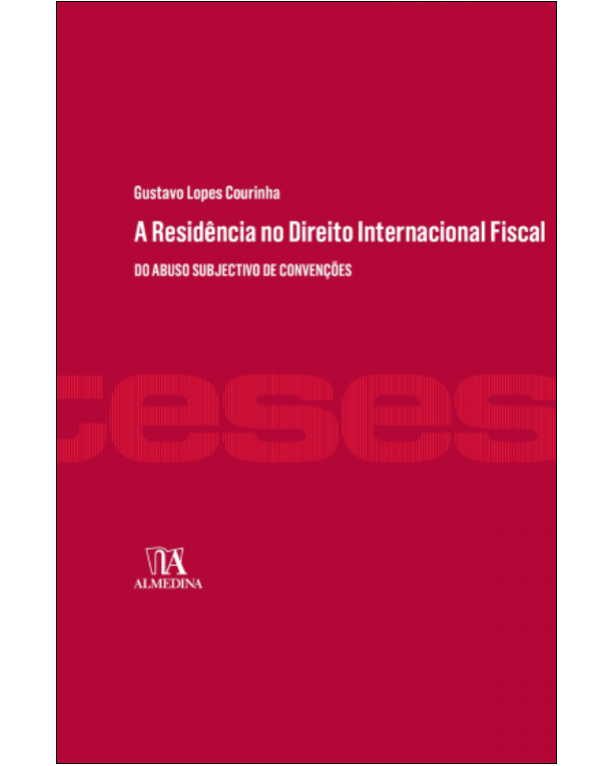 A residência no direito internacional fiscal - do abuso subjectivo de convenções - 1ª Edição | 2015