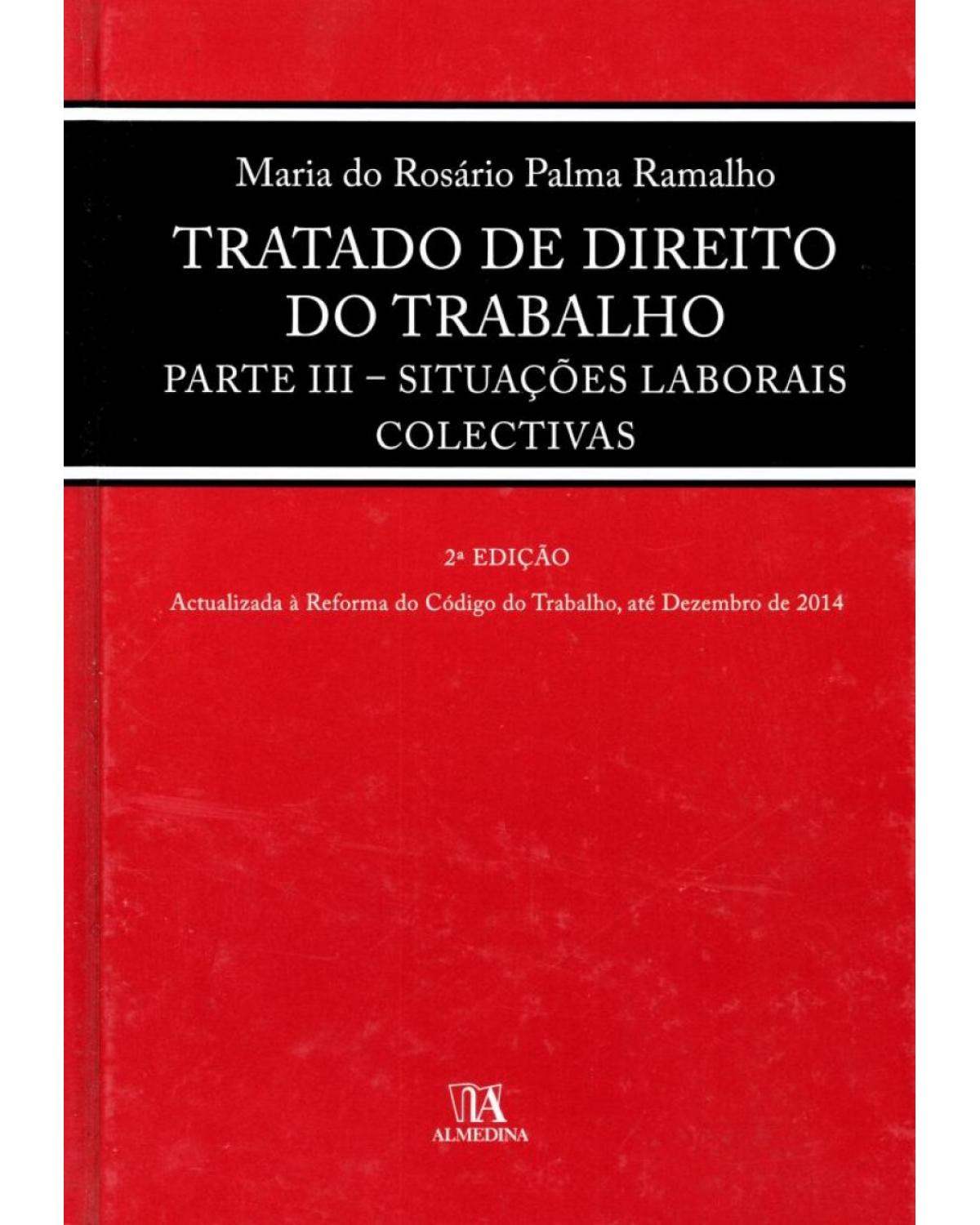 Tratado de direito do trabalho - parte III - Situações laboriais colectivas - 2ª Edição | 2015