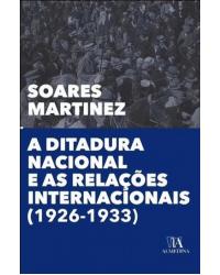 A ditadura nacional e as relações internacionais (1926-1933) - 1ª Edição | 2015