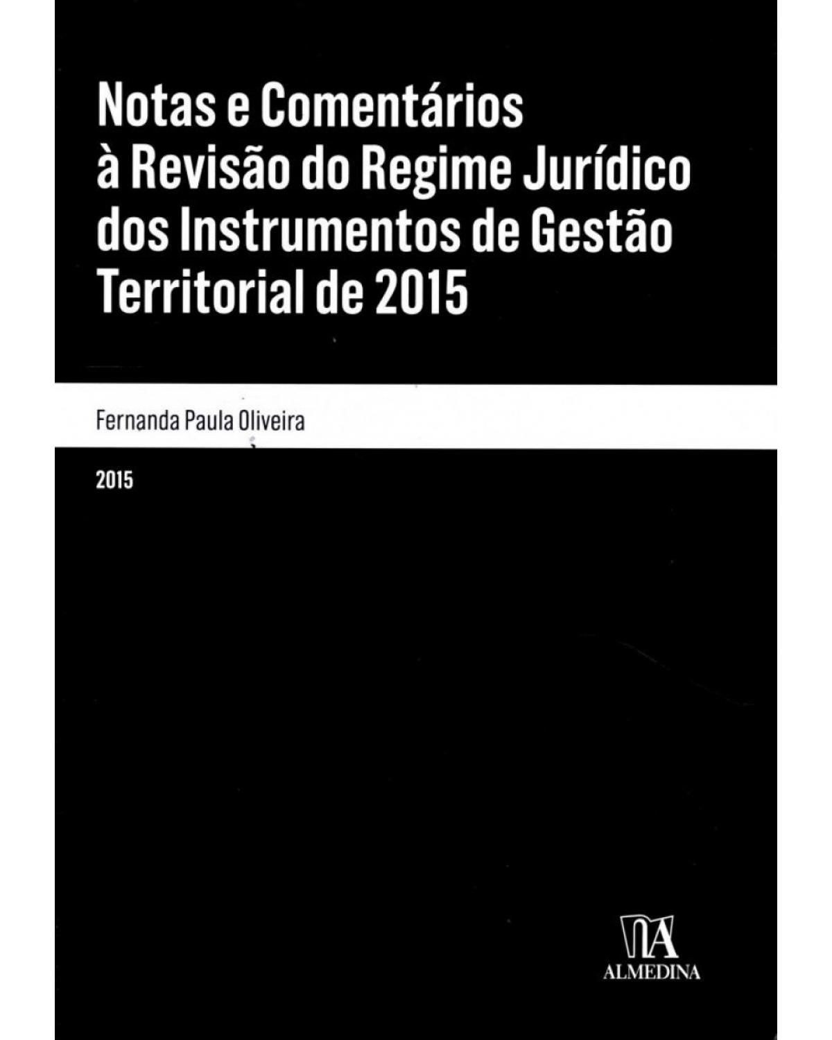Notas e comentários à revisão do regime jurídico dos instrumentos de gestão territorial de 2015 - 1ª Edição | 2015