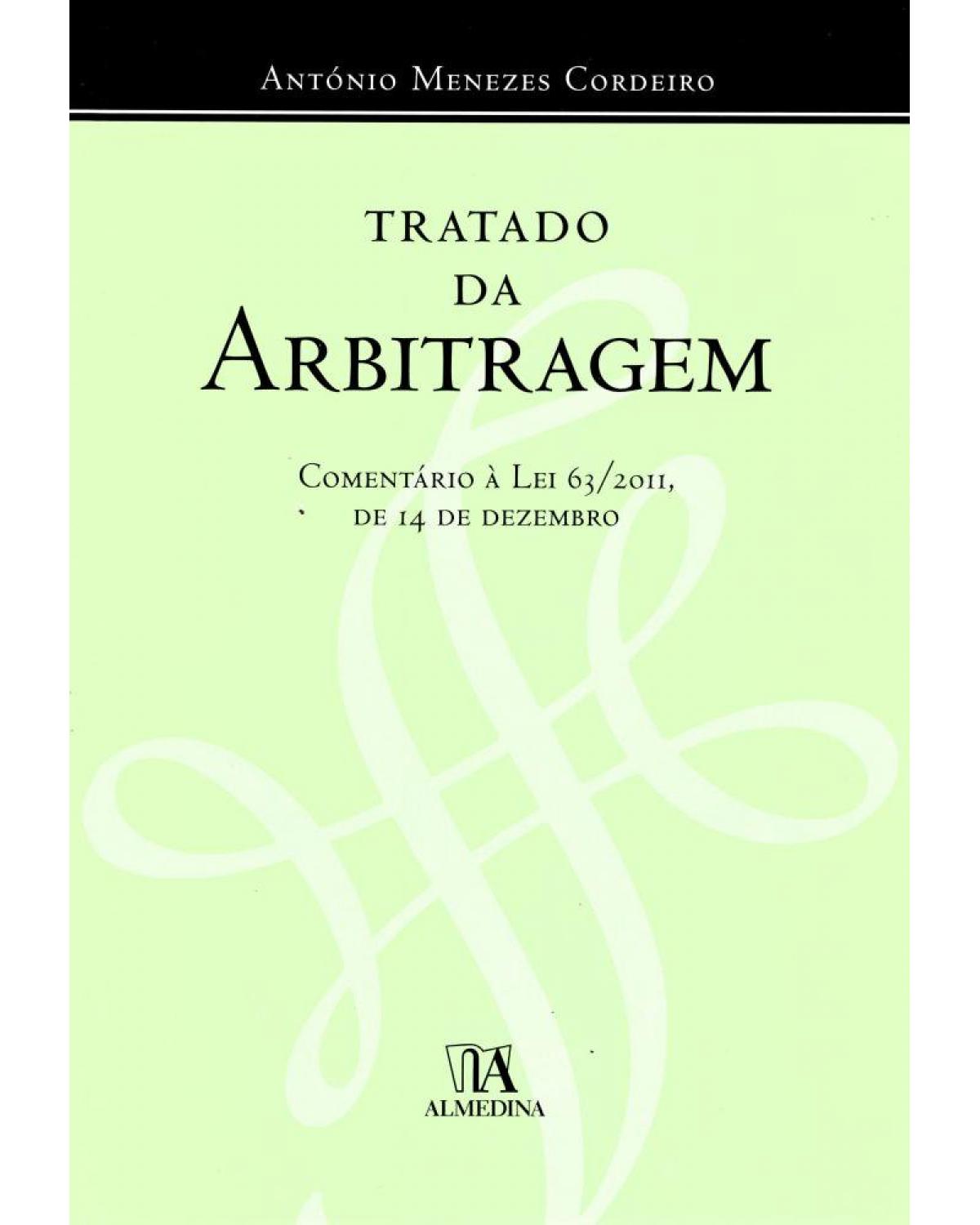 Tratado da arbitragem - comentário à lei 63/2011, de 14 de dezembro - 1ª Edição | 2016