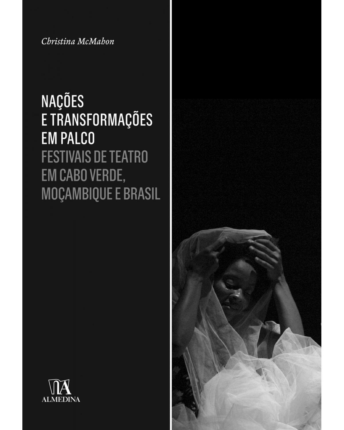 Nações e transformações em palco - festivais de teatro em Cabo Verde, Moçambique e Brasil - 1ª Edição | 2015