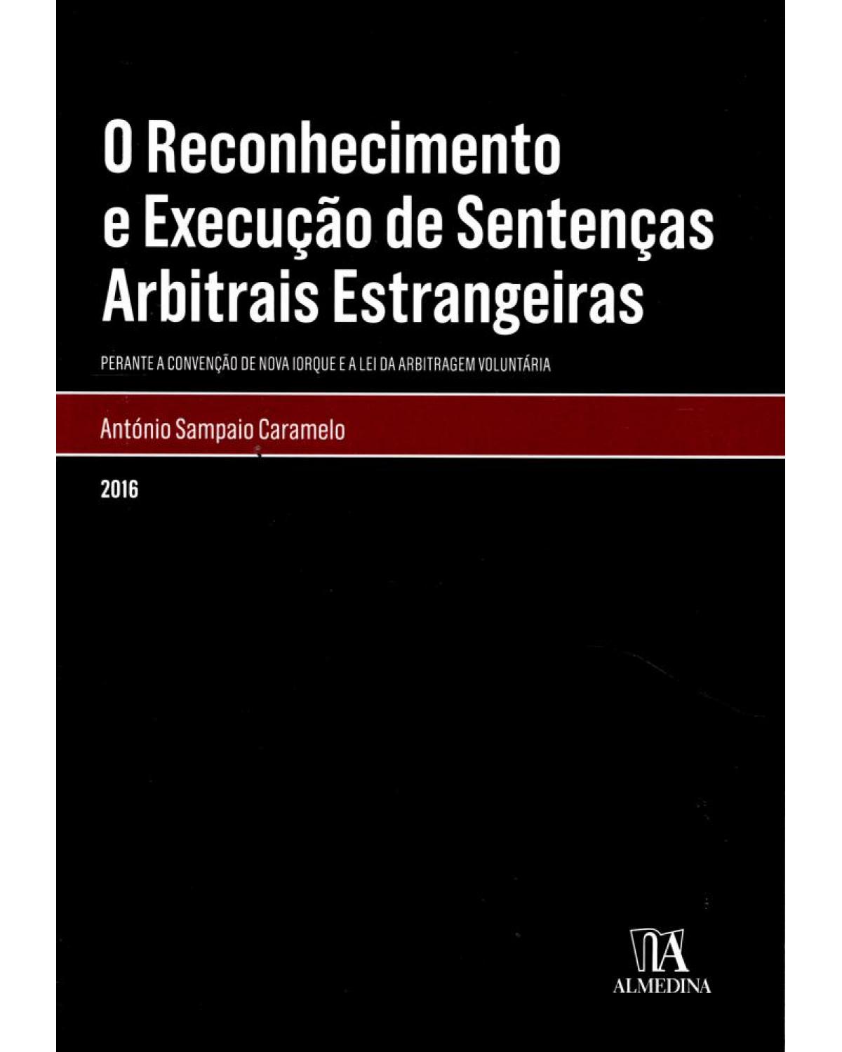 O reconhecimento e execução de sentenças arbitrais estrangeiras - 1ª Edição | 2016