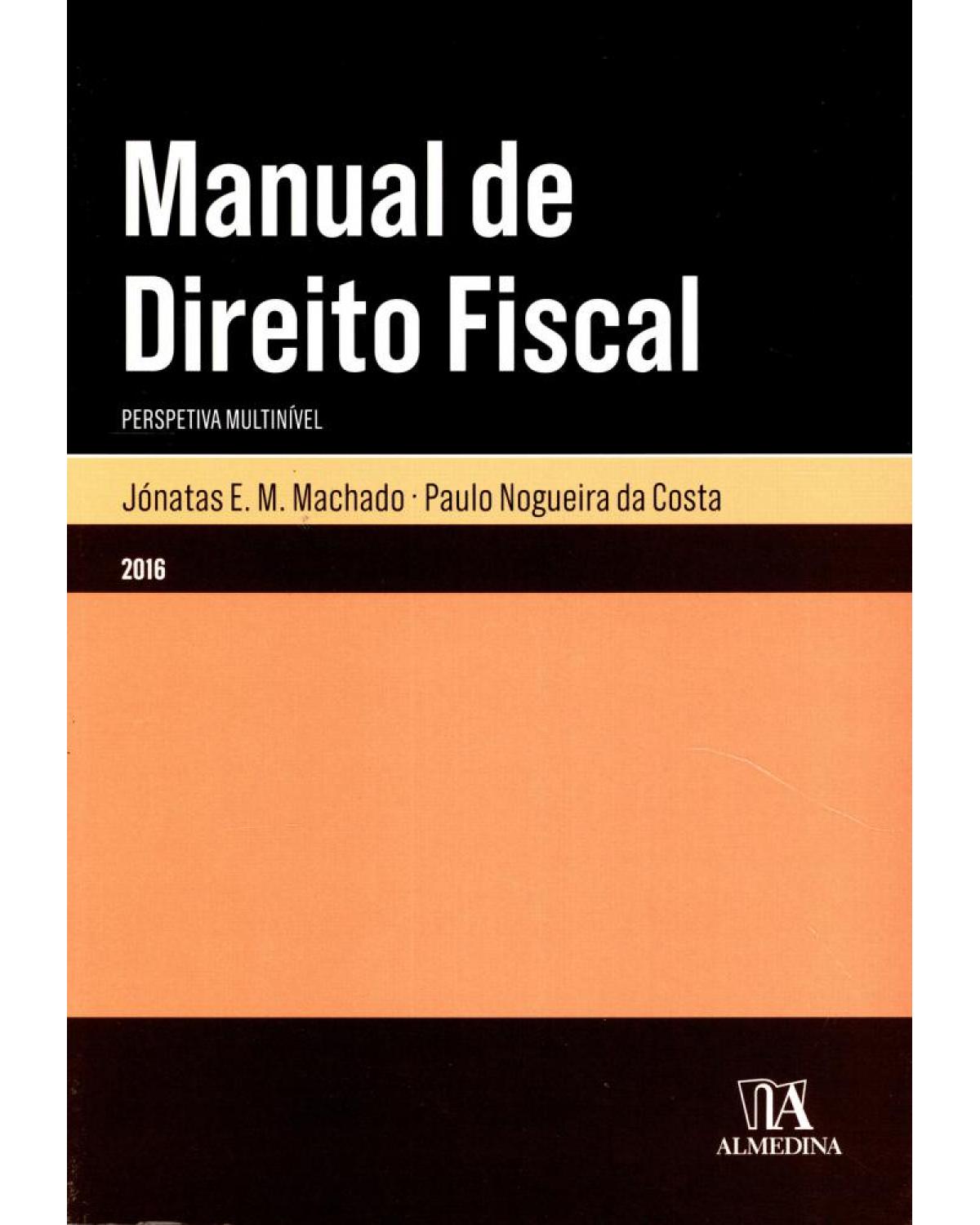 Manual de direito fiscal - perspetiva multinível - 1ª Edição | 2016