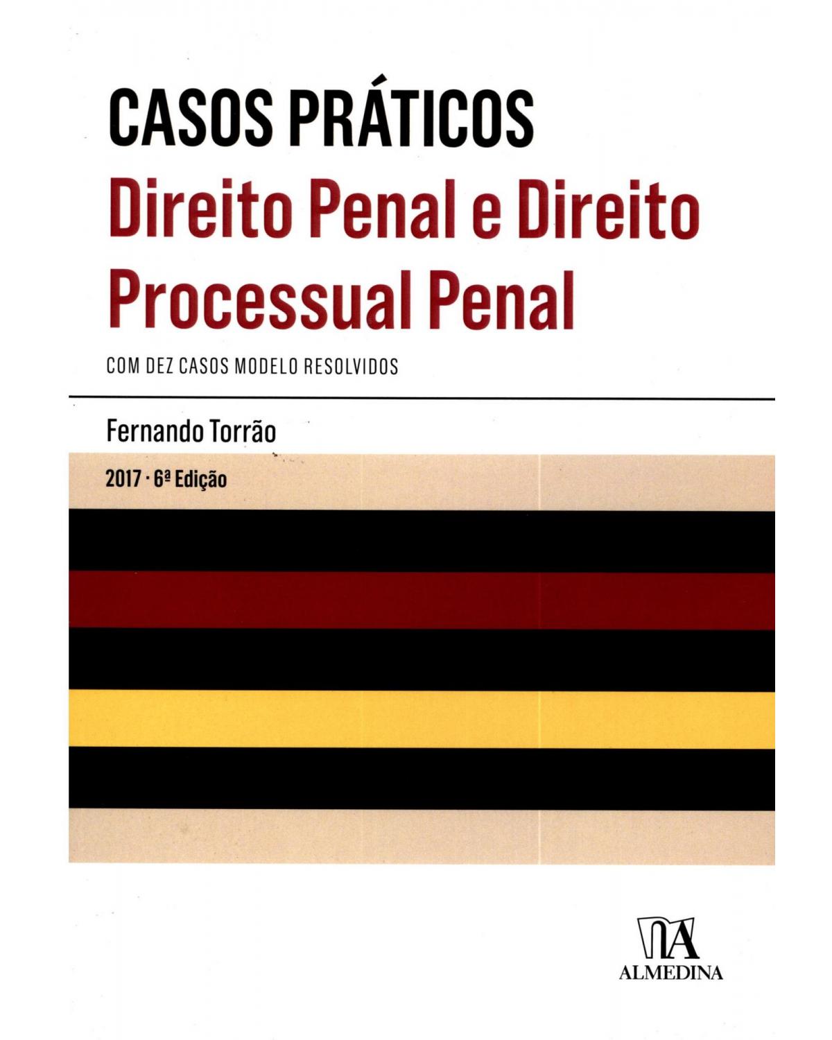 Casos práticos - direito penal e direito processual penal - 6ª Edição | 2017
