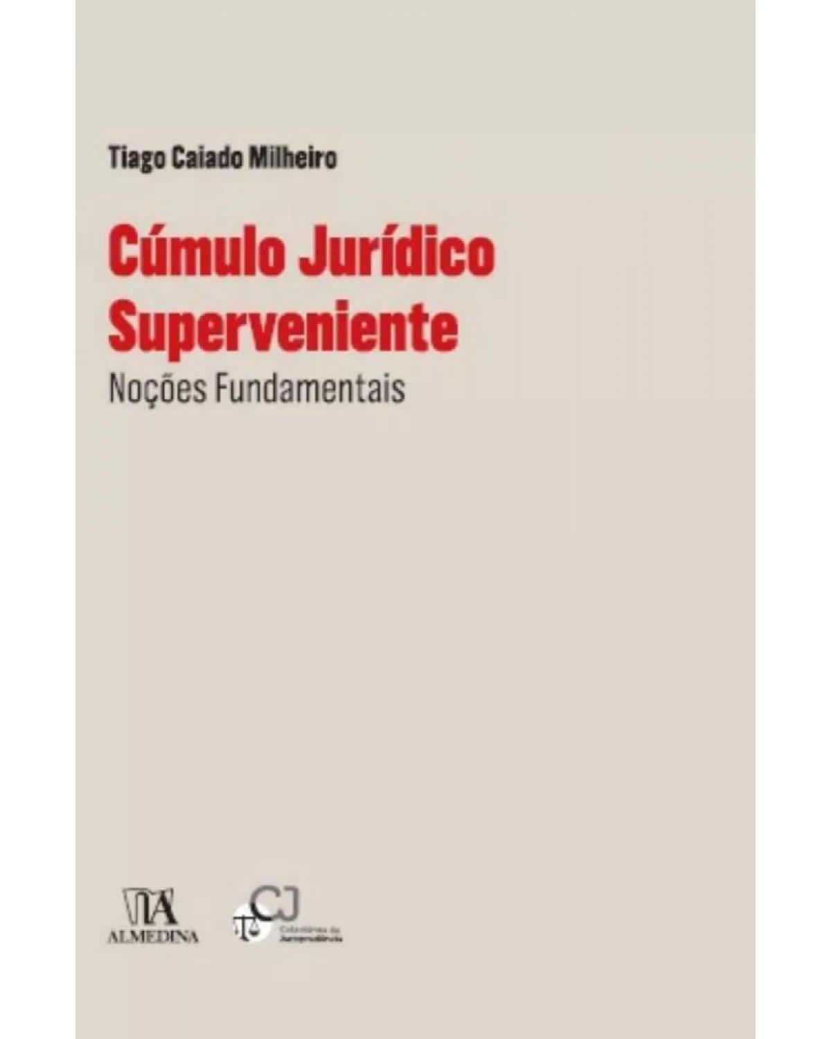 Cúmulo jurídico superveniente - noções fundamentais - 1ª Edição | 2016