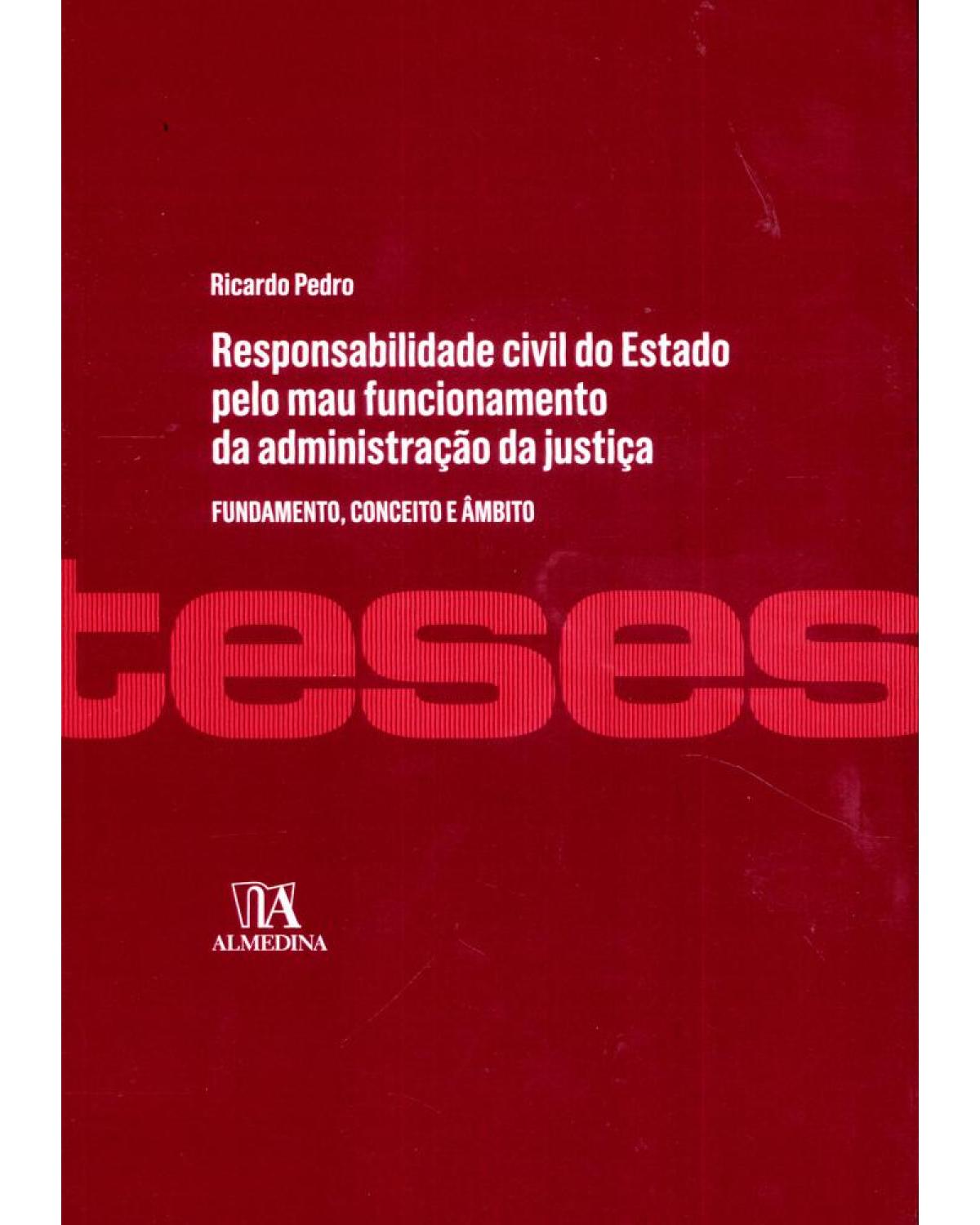 Responsabilidade civil do Estado pelo mau funcionamento da administração da justiça - 1ª Edição | 2016
