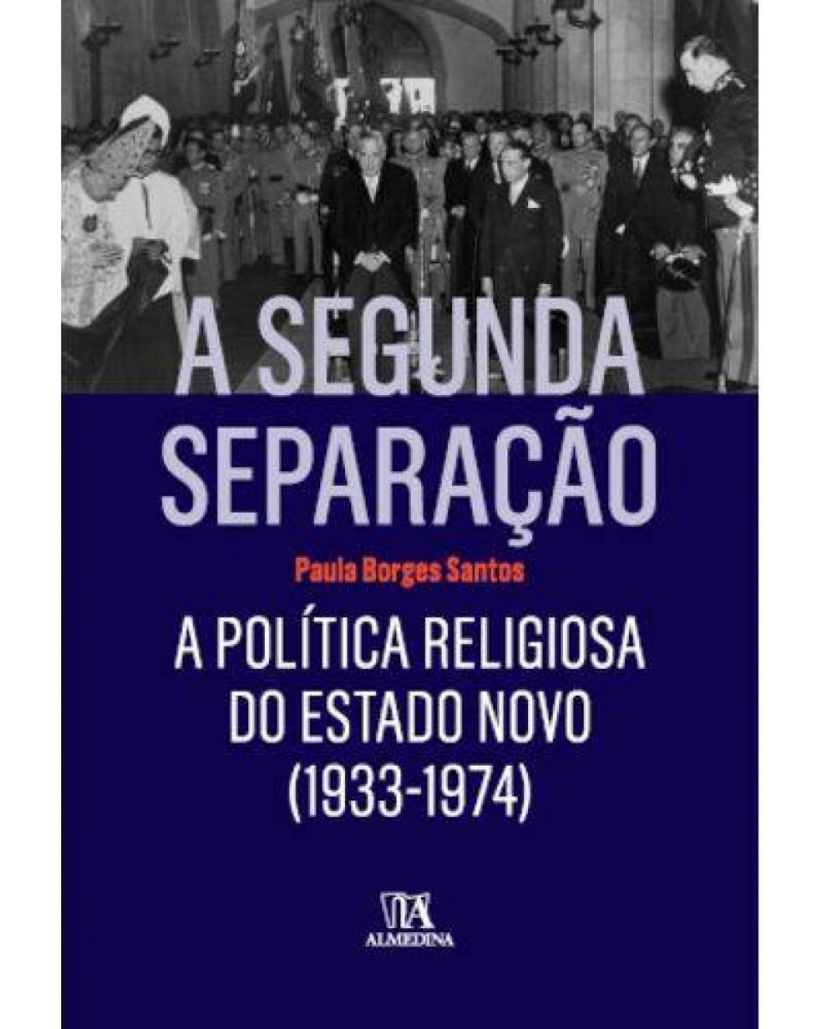 A segunda separação - a política religiosa do Estado Novo (1933-1974) - 1ª Edição | 2016