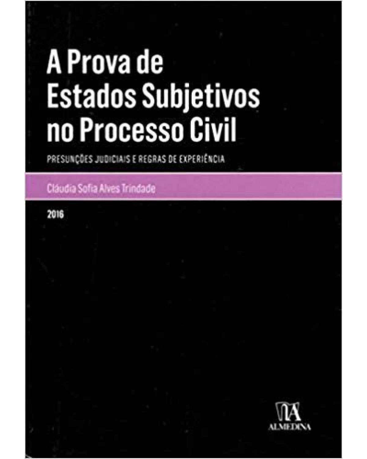 A prova de estados subjetivos no processo civil - presunções judiciais e regras de experiência - 1ª Edição | 2016