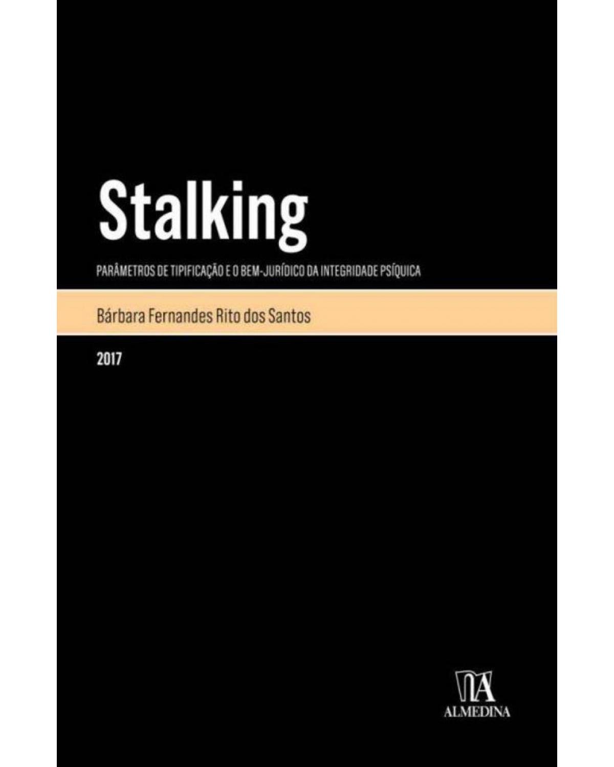 Stalking - parâmetros de tipificação e o bem-jurídico da integridade psíquica - 1ª Edição | 2016