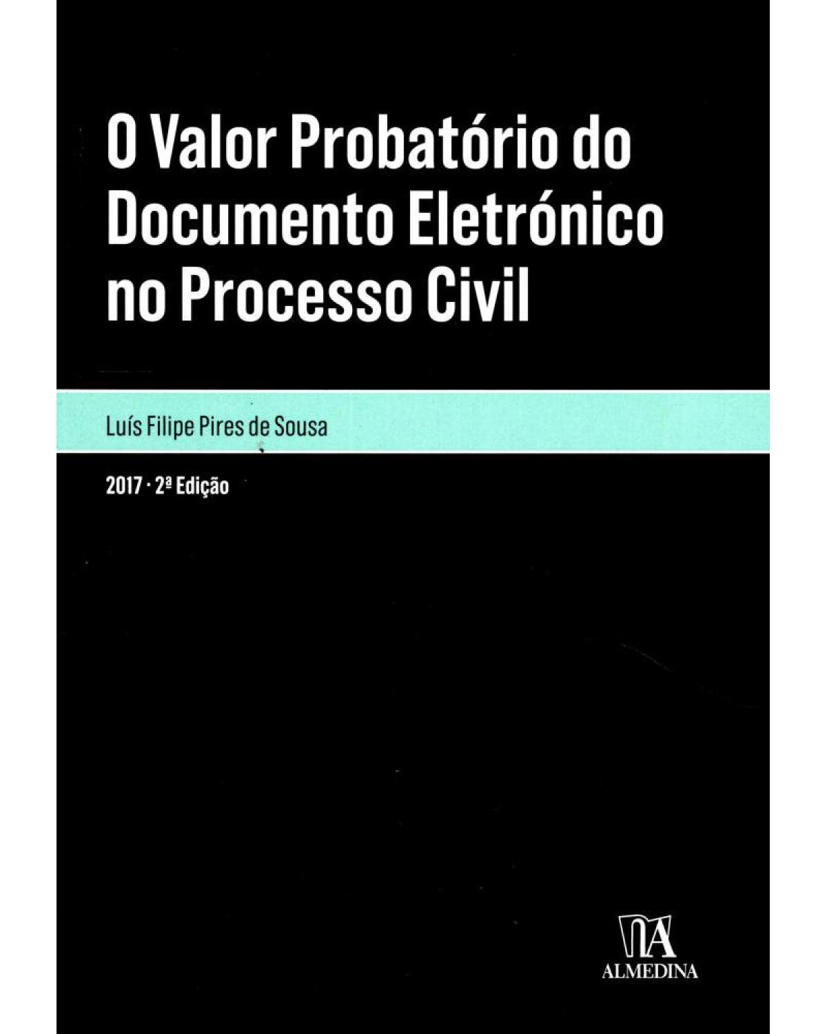 O valor probatório do documento eletrónico no processo civil - 2ª Edição | 2017