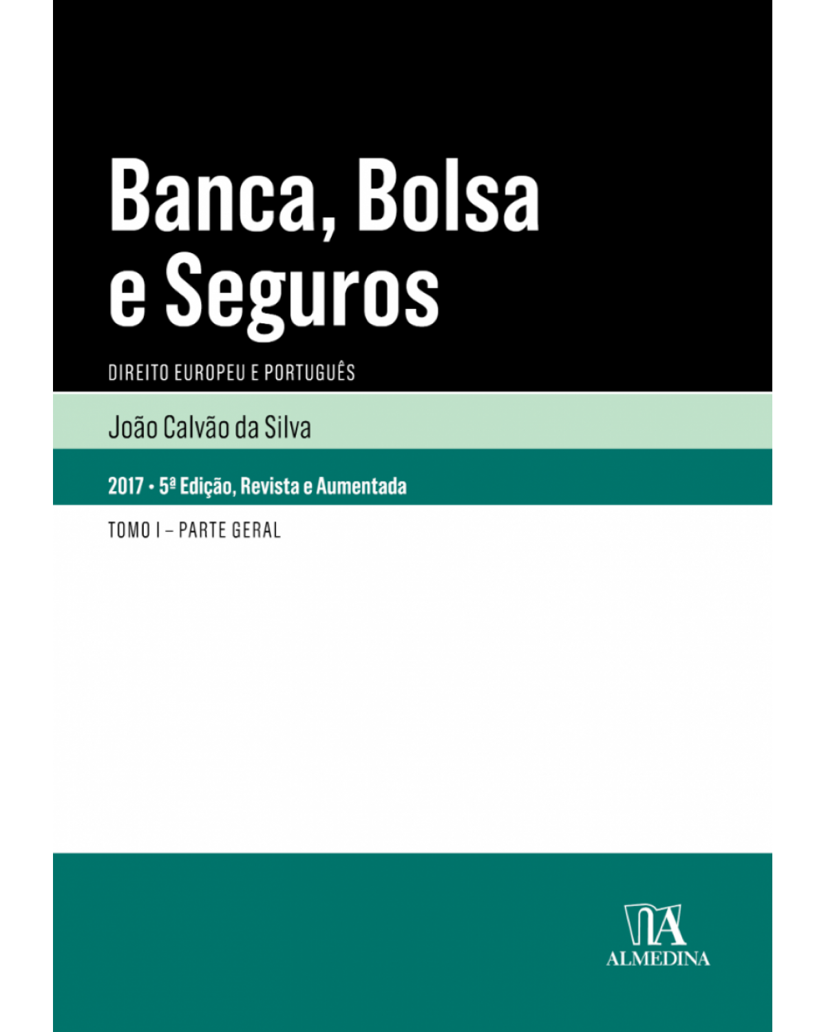 Banca, bolsa e seguros - direito europeu e português - Tomo I - Parte geral - 5ª Edição | 2017