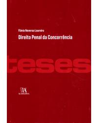 Direito penal da concorrência - a tutela da liberdade concorrencial e a criminalização do cartel - 1ª Edição | 2017