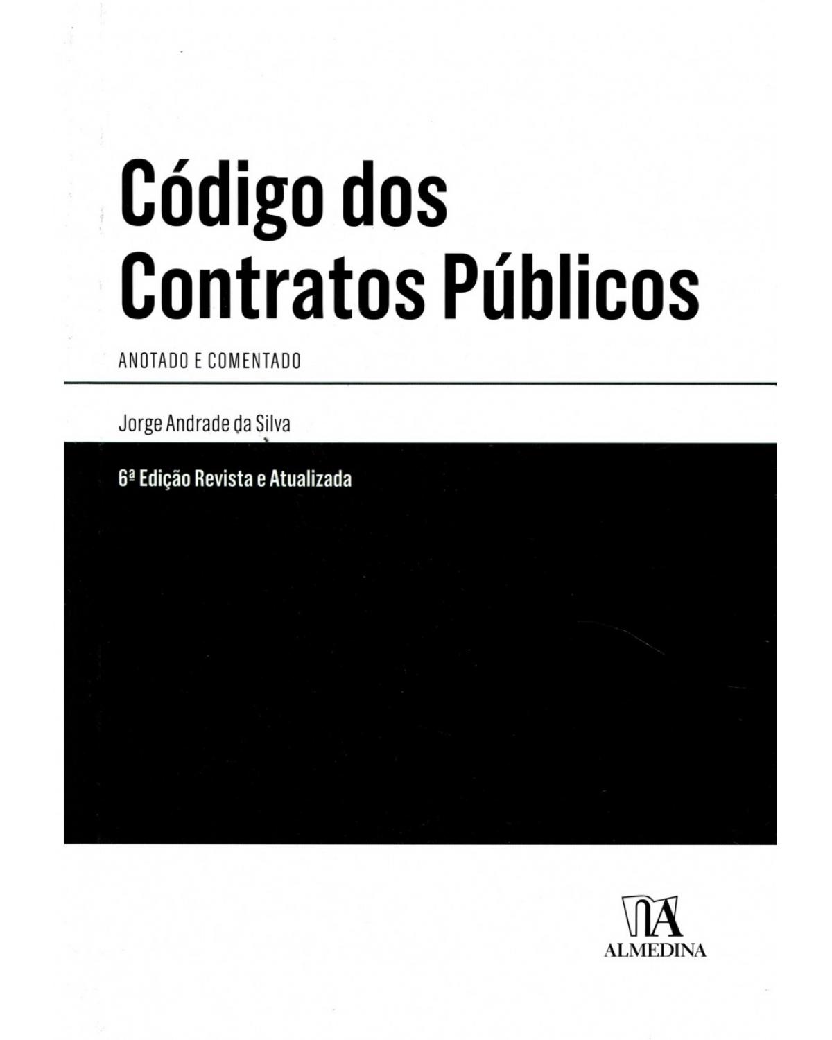Código dos contratos públicos - anotado e comentado - 6ª Edição | 2017