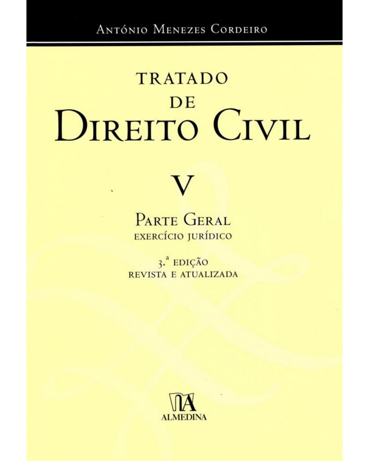 Tratado de direito civil - Volume 5: exercício jurídico - Parte geral - 3ª Edição | 2017
