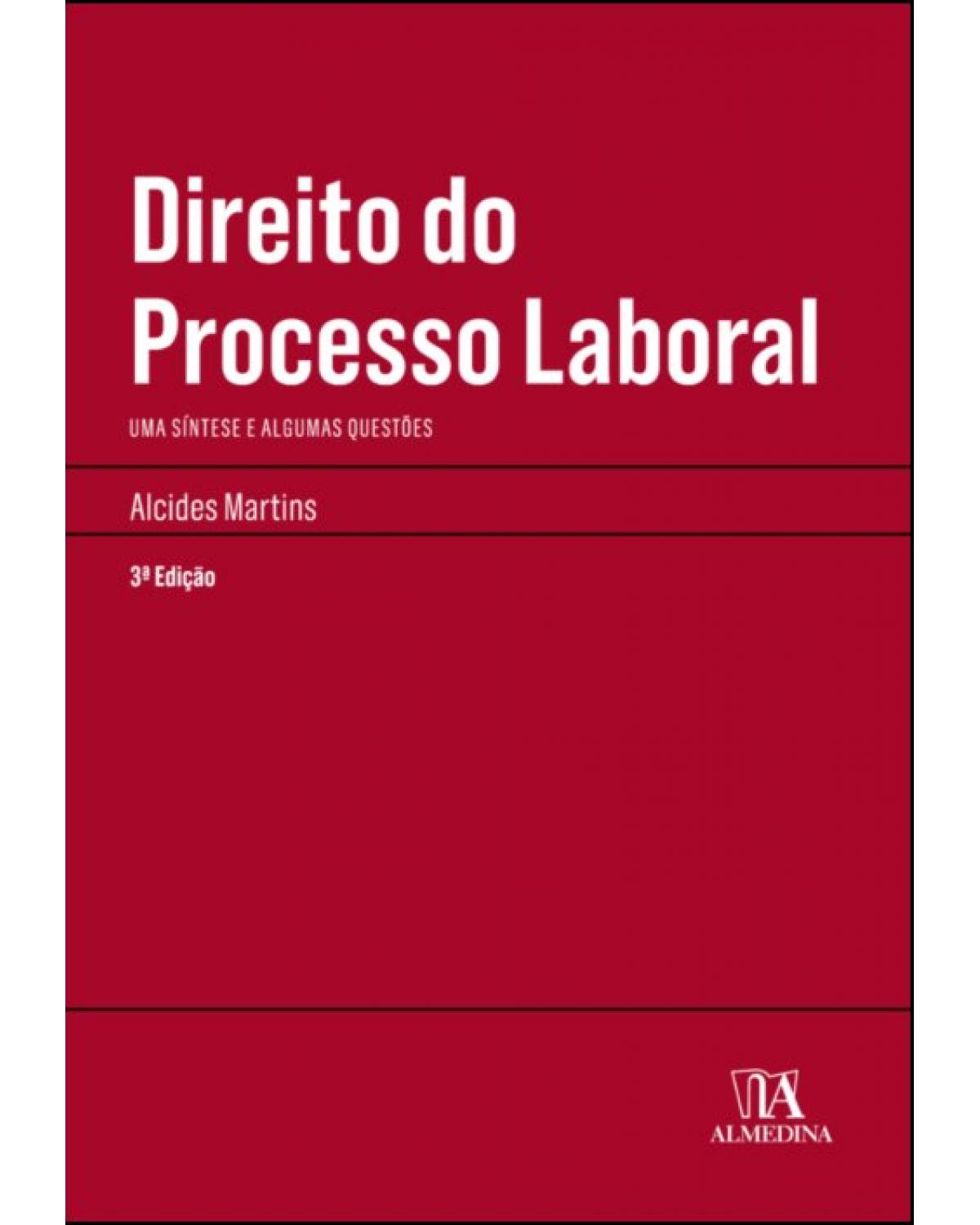 Direito do processo laboral - uma síntese e algumas questões - 3ª Edição | 2018