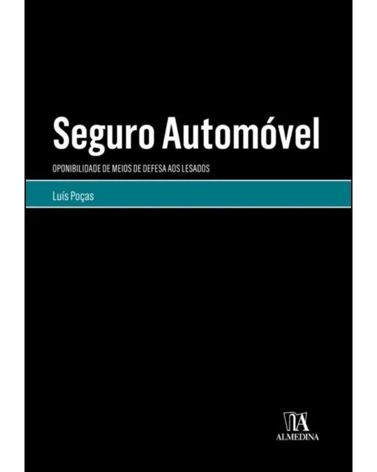 Seguro automóvel - oponibilidade de meios de defesa aos lesados - 1ª Edição | 2018