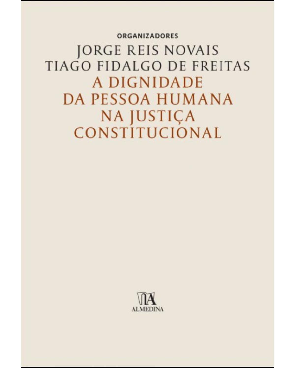 A dignidade da pessoa humana na justiça constitucional - 1ª Edição | 2018