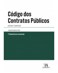 Código dos contratos públicos - anotado e comentado - 7ª Edição | 2018