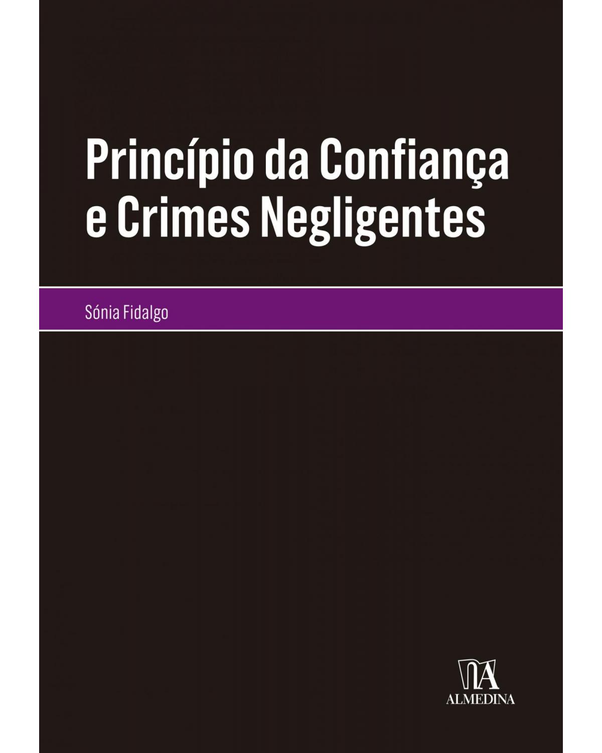 Princípio da confiança e crimes negligentes - 1ª Edição | 2018