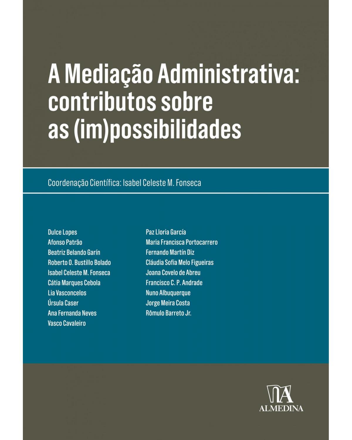 A mediação administrativa - contributos sobre as (im)possibilidades - 1ª Edição | 2019