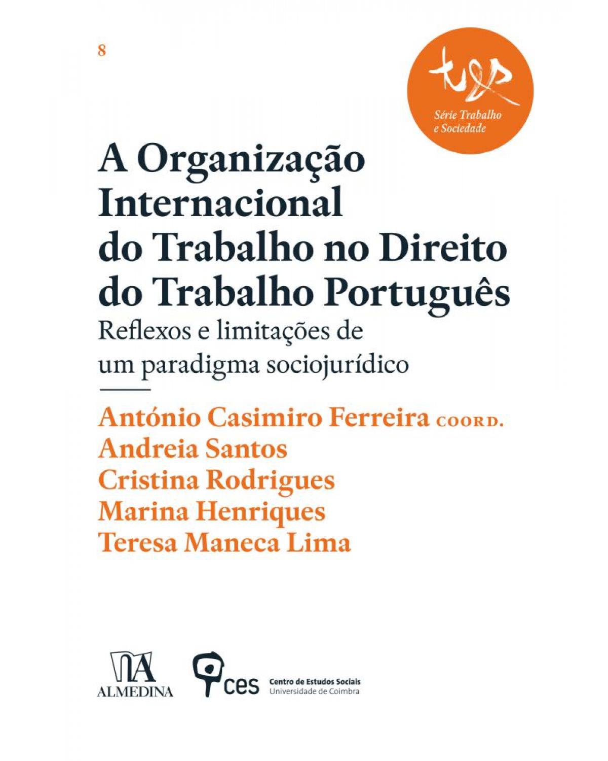 A Organização Internacional do Trabalho no direito do trabalho português - reflexos e limitações de um paradigma sociojurídico - 1ª Edição | 2019