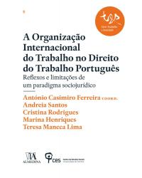 A Organização Internacional do Trabalho no direito do trabalho português - reflexos e limitações de um paradigma sociojurídico - 1ª Edição | 2019