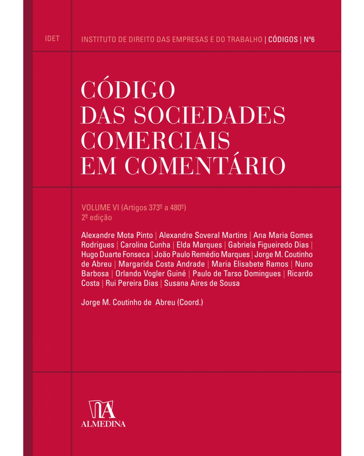 Código das sociedades comerciais em comentário - Volume 6: artigos 373º a 480º - 2ª Edição | 2019