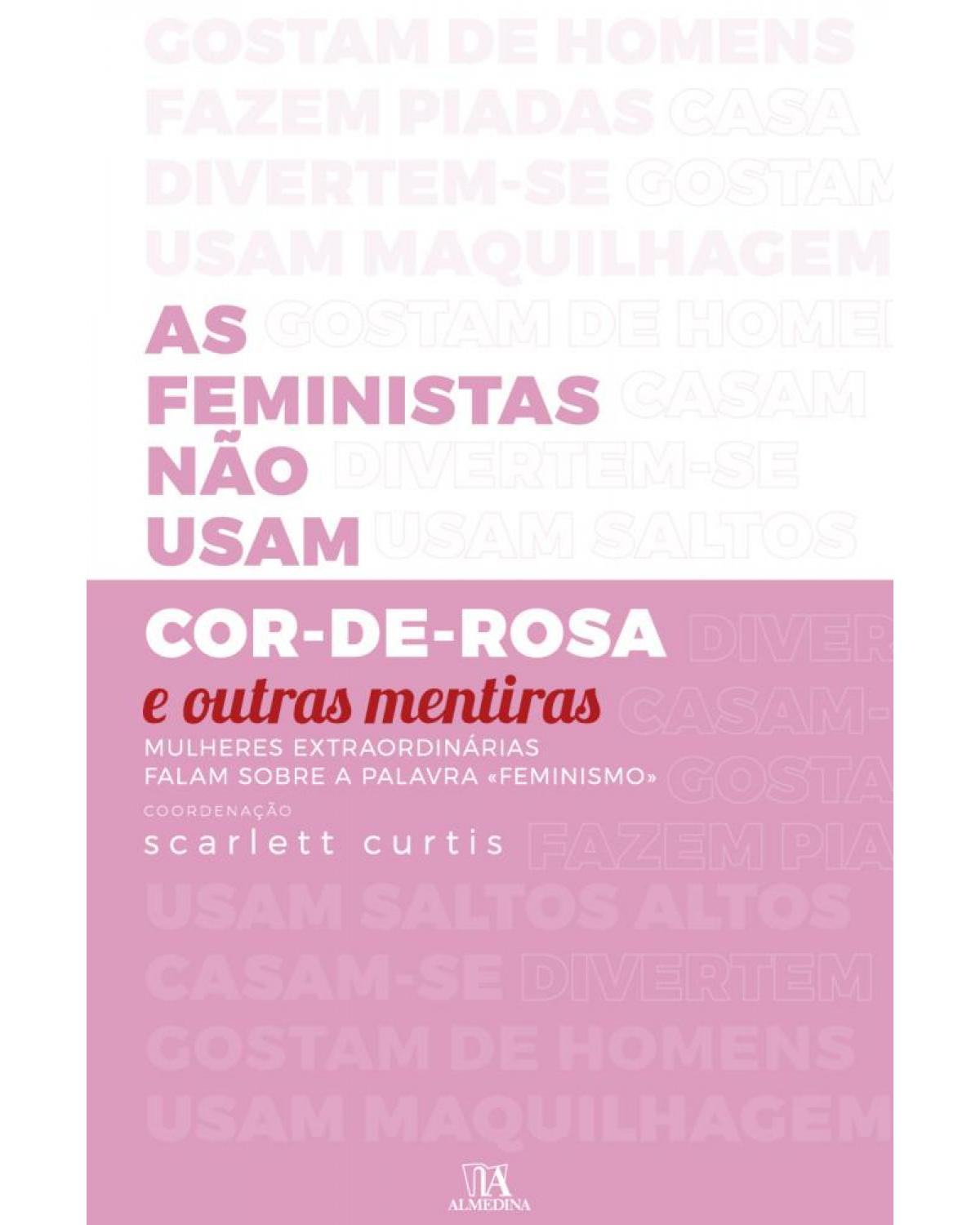 As feministas não usam cor-de-rosa e outras mentiras - 1ª Edição | 2019