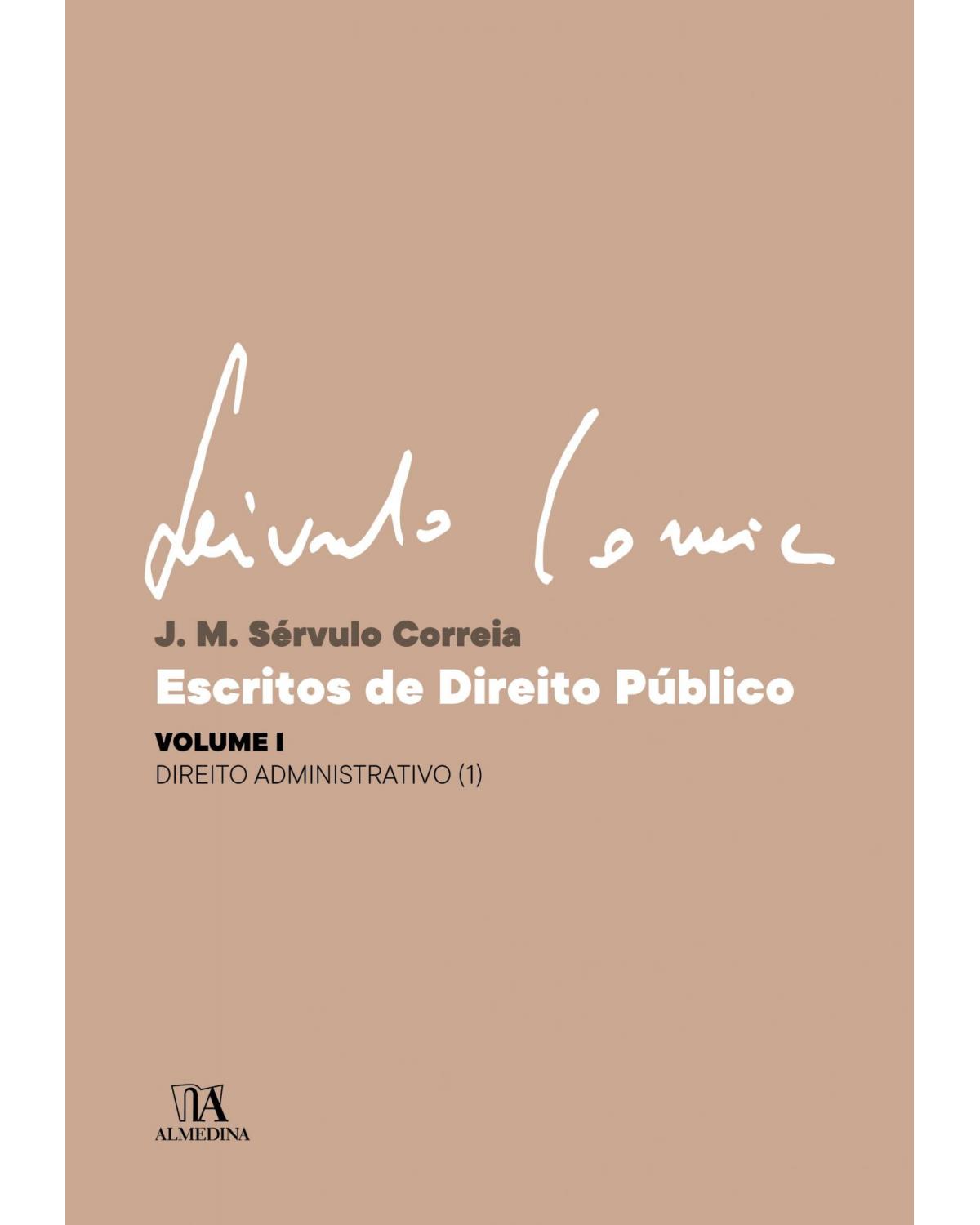 Escritos de direito público - Volume 1: direito administrativo - 1ª Edição | 2019