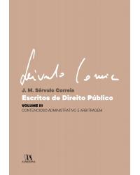 Escritos de direito público - Volume 3: contencioso administrativo e arbitragem - 1ª Edição | 2019