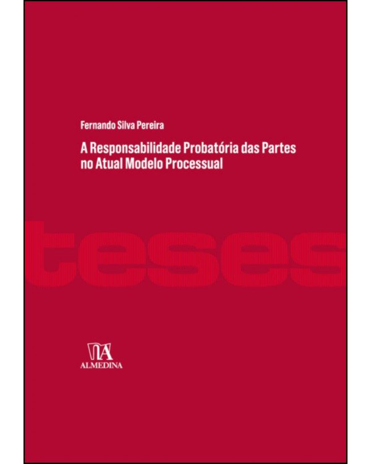A responsabilidade probatória das partes no atual modelo processual - 1ª Edição | 2019