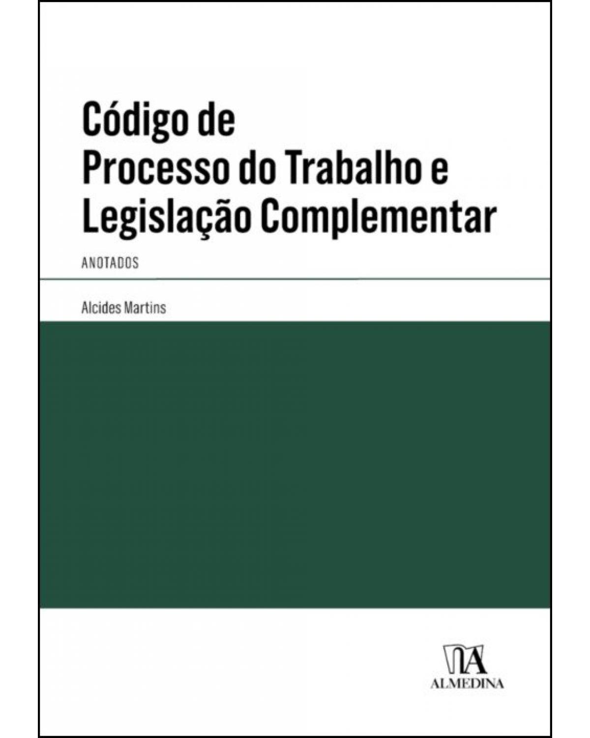 Código de processo do trabalho e legislação complementar - anotados - 1ª Edição | 2019
