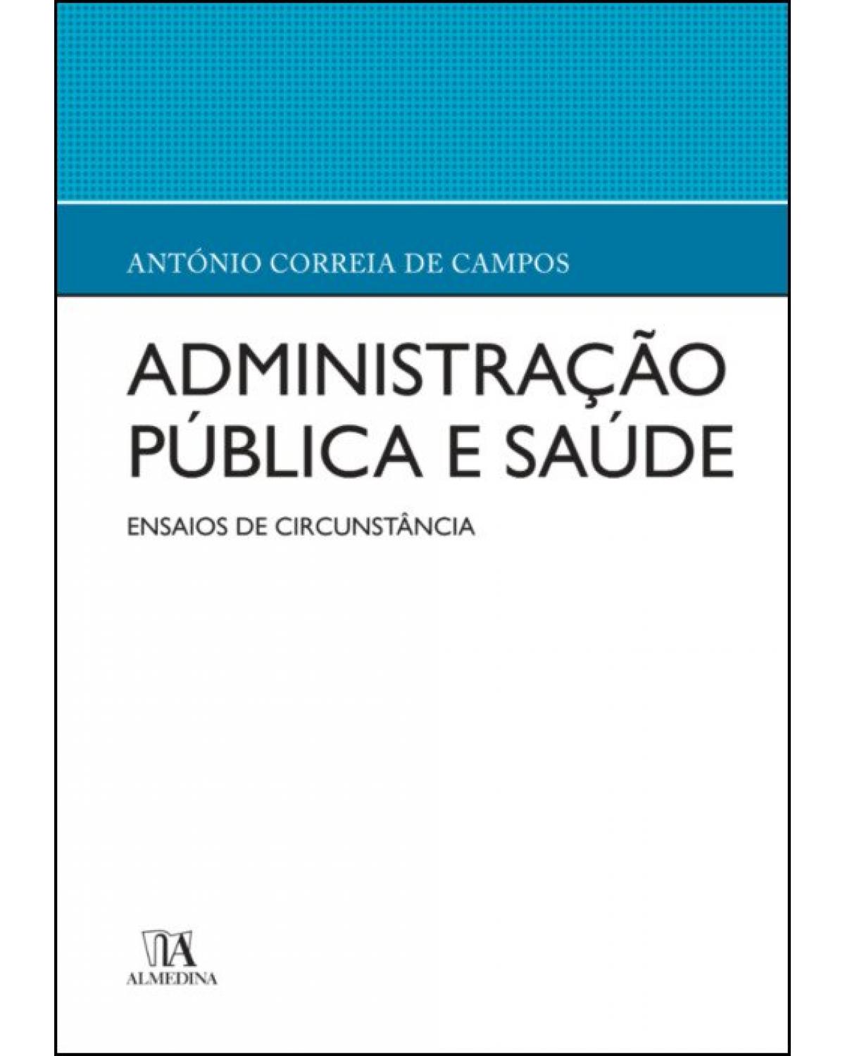 Administração pública e saúde - ensaios de circunstância - 1ª Edição | 2019