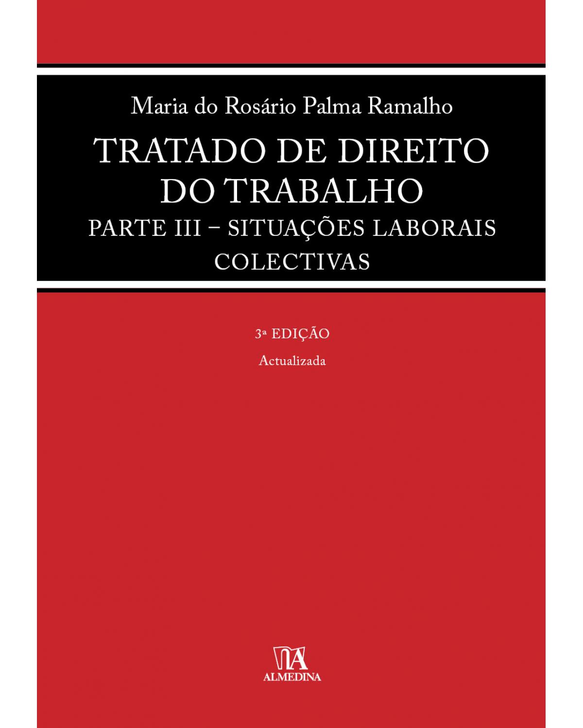 Tratado de direito do trabalho - parte III - Situações laborais colectivas - 3ª Edição | 2020