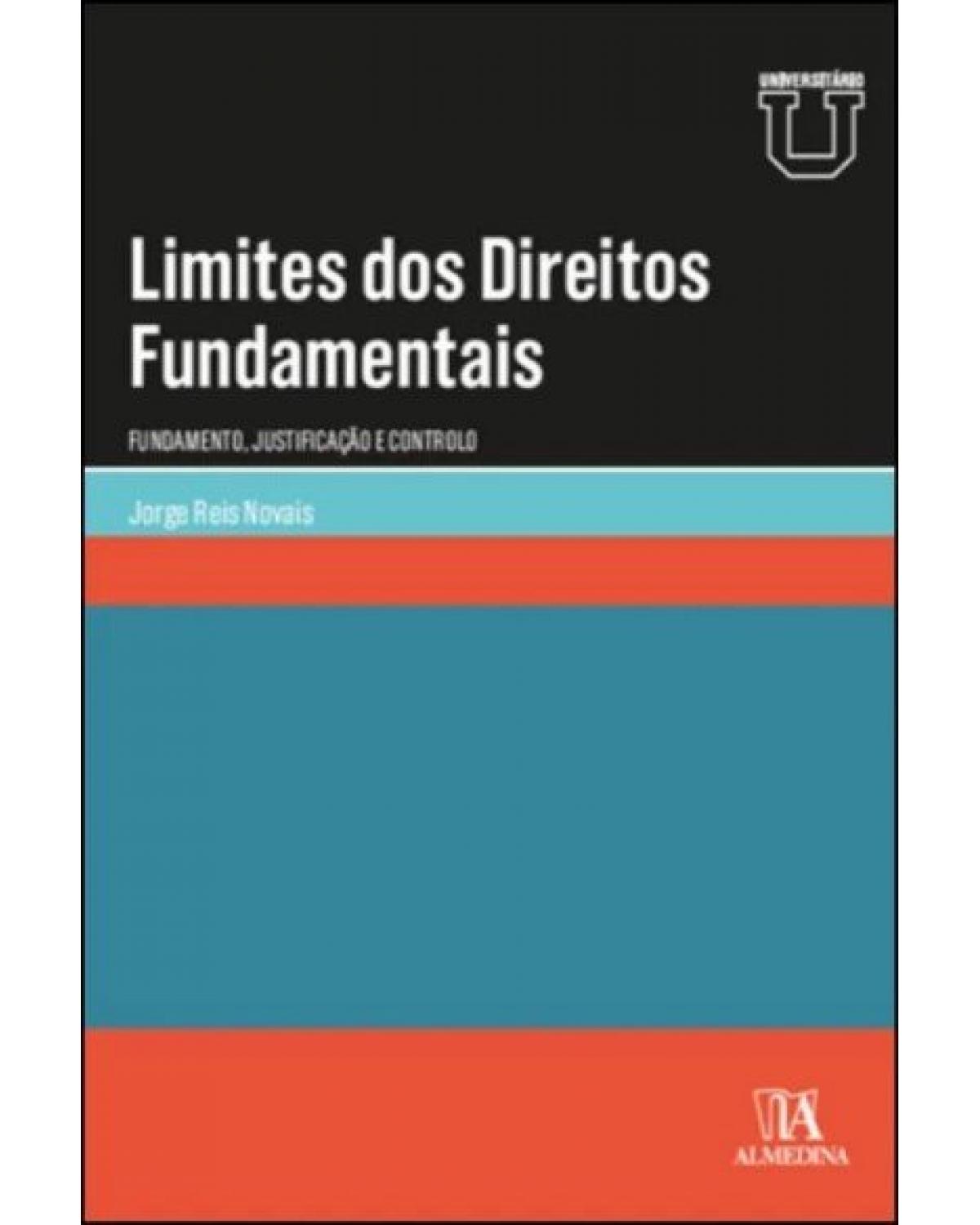 Limites dos direitos fundamentais - fundamento, justificação e controle - 1ª Edição | 2022