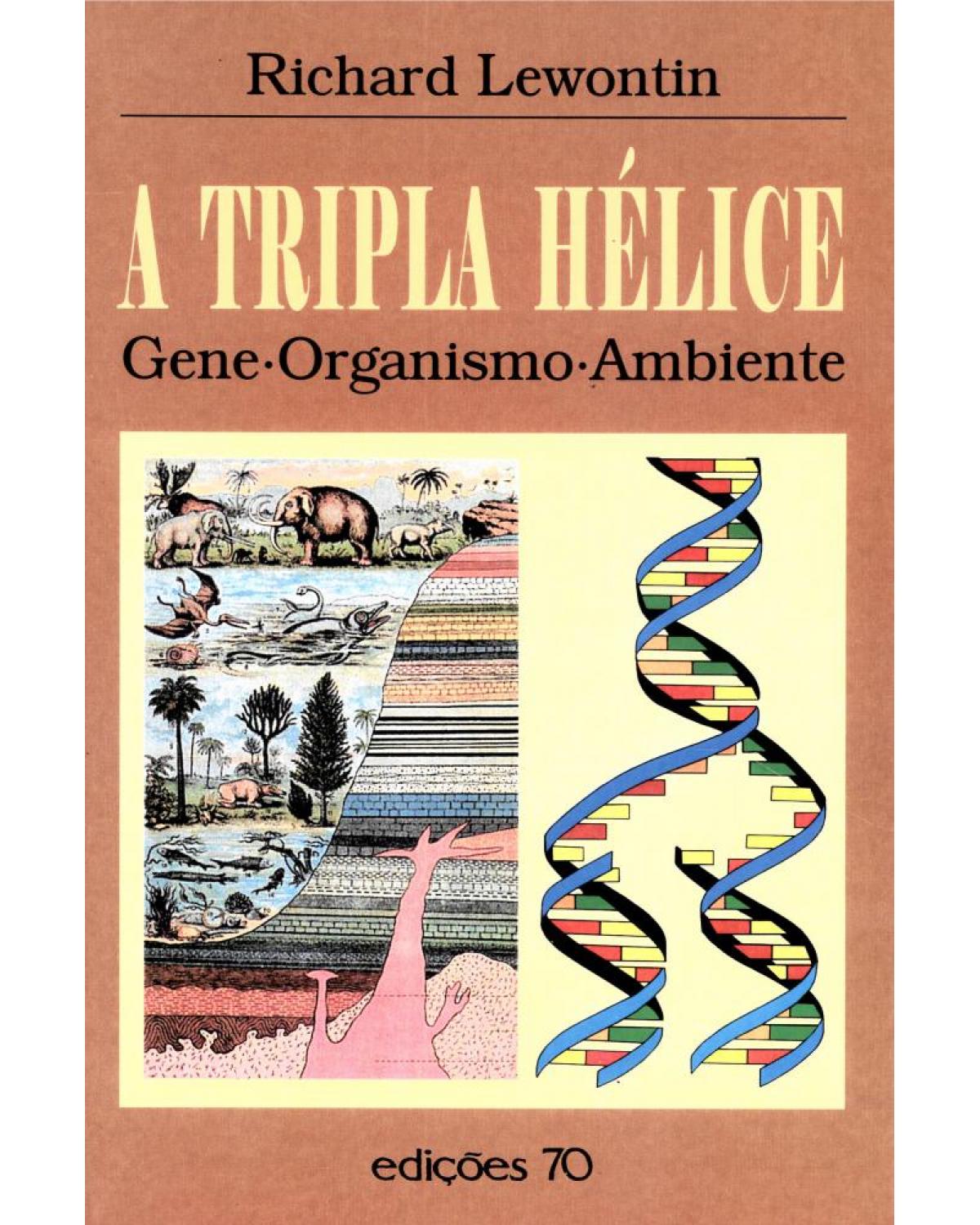 A tripla hélice - gene, organismo, ambiente - 1ª Edição | 2001