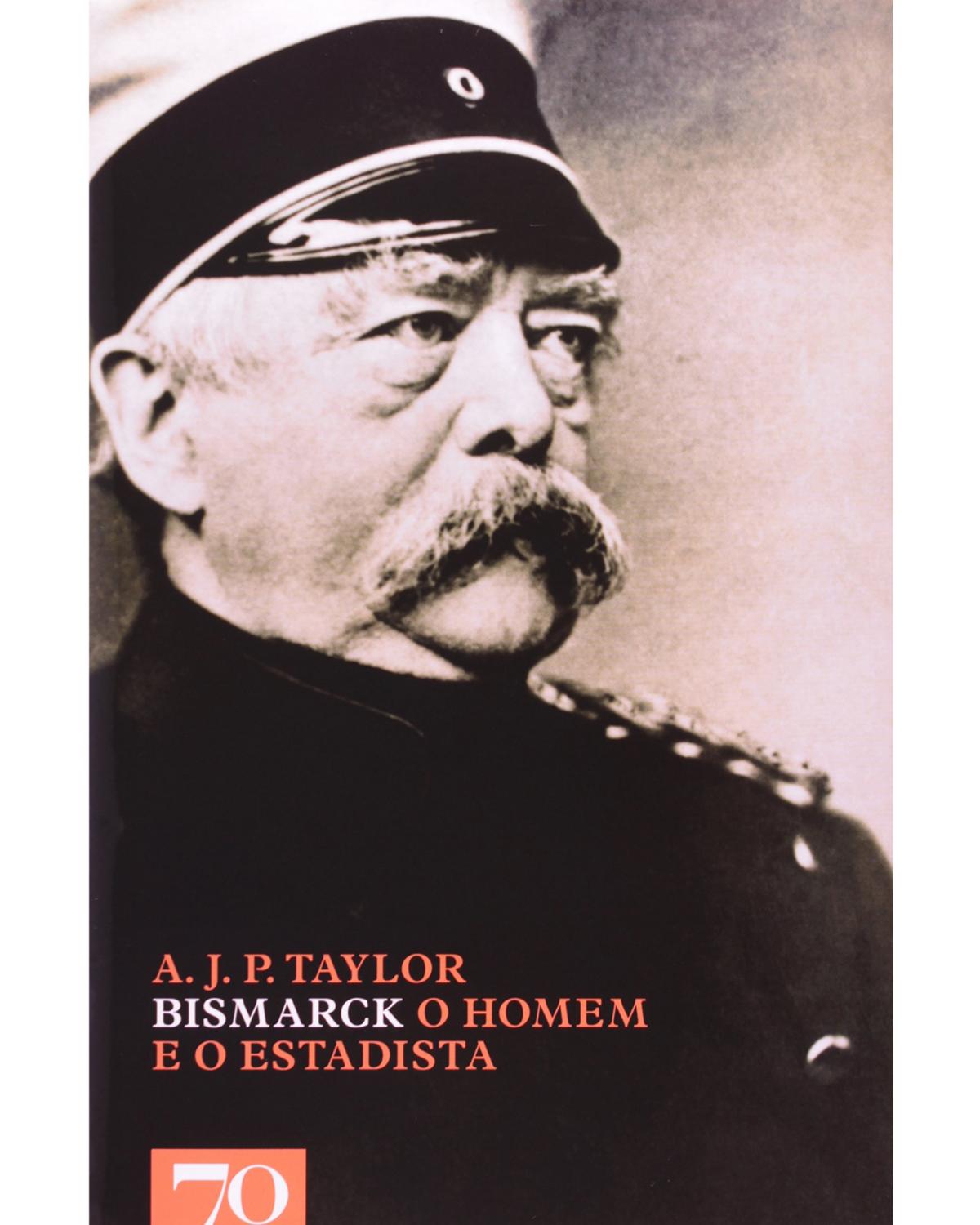 Bismark - o homem e o estadista - 1ª Edição | 2009