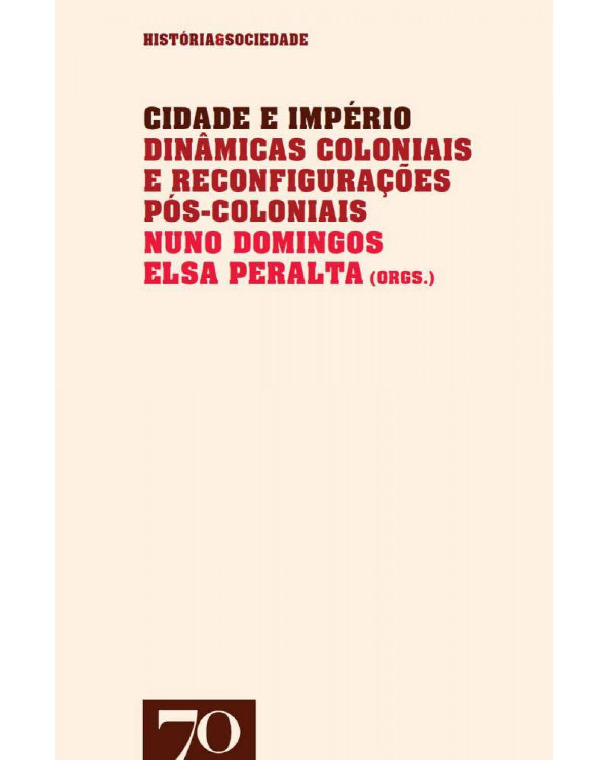 Cidade e império - dinâmicas coloniais e reconfigurações pós-coloniais - 1ª Edição | 2013