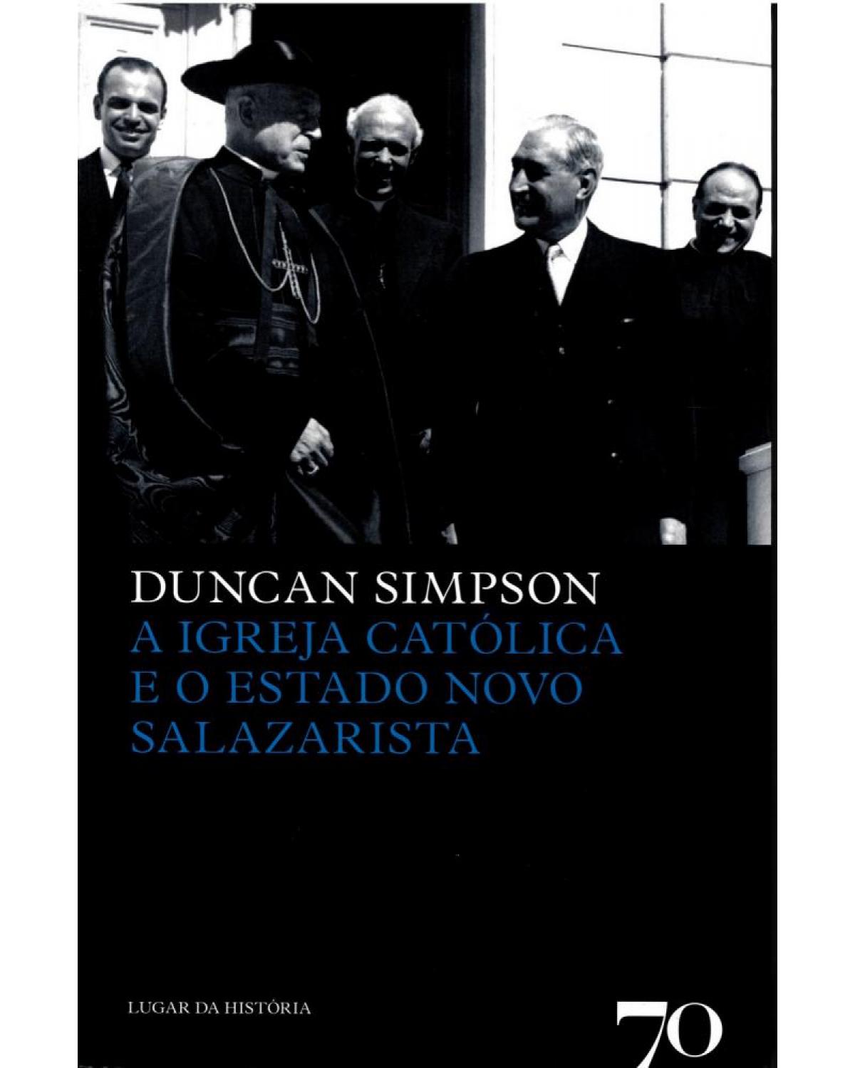 A igreja católica e o Estado novo salazarista - 1ª Edição | 2014