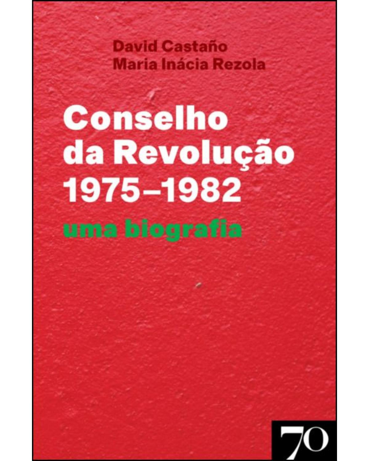 Conselho da revolução (1975-1982) - uma biografia - 1ª Edição | 2021