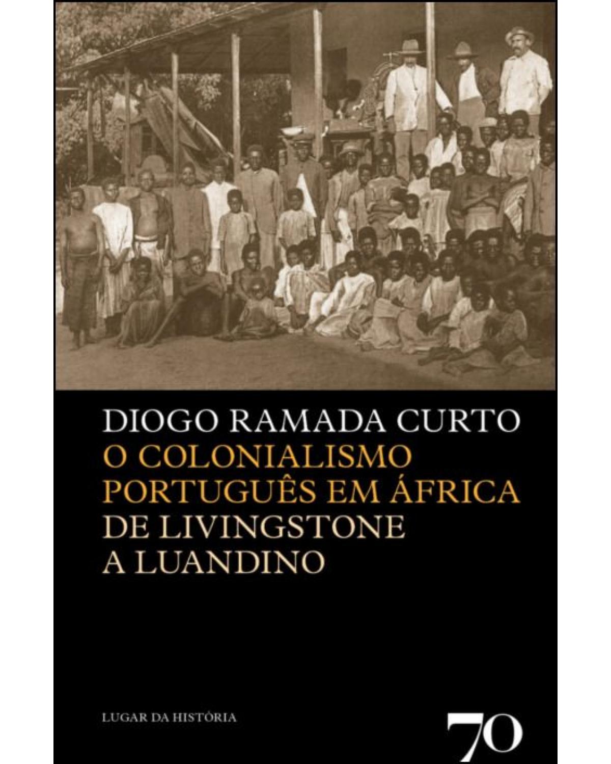 O colonialismo português em África - de Livingstone a Luandino - 1ª Edição | 2021