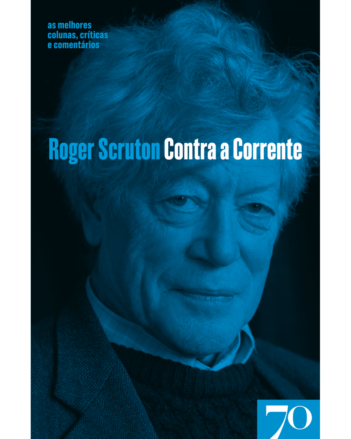 Contra a corrente - as melhores colunas, críticas e comentários de Roger Scruton - 1ª Edição | 2022